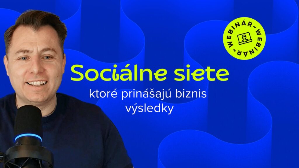 Sociálne siete, ktoré prinášajú biznis výsledky (webinár)