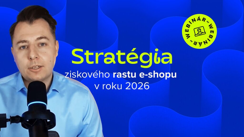 Stratégia ziskového rastu e-shopu v roku 2026 (webinár)
