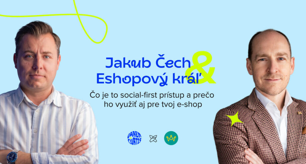 Jakub Čech x Eshopový kráľ, Čo je to social-first prístup a prečo ho využiť aj pre tvoj e-shop